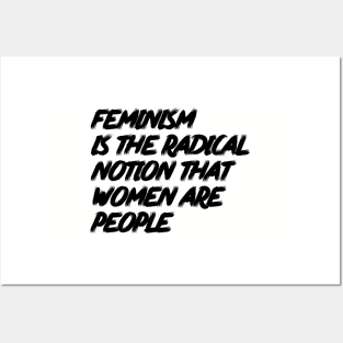 Feminism is the Radical Notion that Women are People Posters and Art